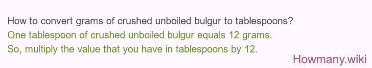How to convert grams of crushed unboiled bulgur to tablespoons? How to convert grams of crushed unboiled bulgur to tablespoons?
