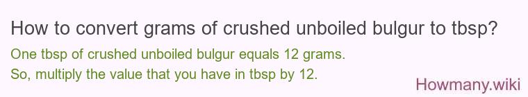 How to convert grams of crushed unboiled bulgur to tbsp? How to convert grams of crushed unboiled bulgur to tbsp?