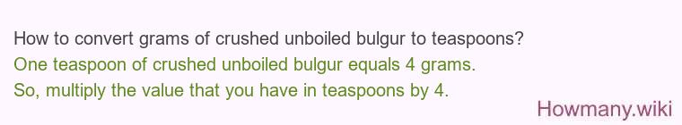 How to convert grams of crushed unboiled bulgur to teaspoons? How to convert grams of crushed unboiled bulgur to teaspoons?