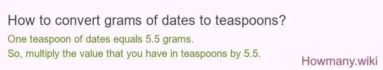 How to convert grams of dates to teaspoons? How to convert grams of dates to teaspoons?