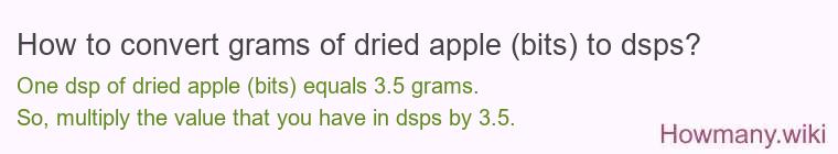 How to convert grams of dried apple (bits) to dsps? How to convert grams of dried apple (bits) to dsps?