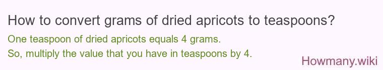 How to convert grams of dried apricots to teaspoons? How to convert grams of dried apricots to teaspoons?