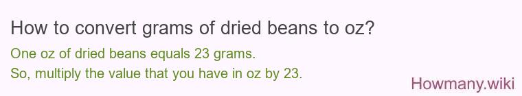 How to convert grams of dried beans to oz? How to convert grams of dried beans to oz?
