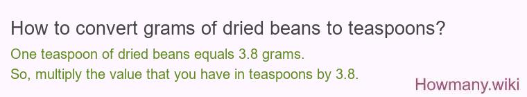How to convert grams of dried beans to teaspoons? How to convert grams of dried beans to teaspoons?