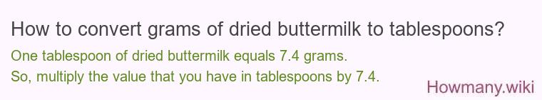 How to convert grams of dried buttermilk to tablespoons? How to convert grams of dried buttermilk to tablespoons?