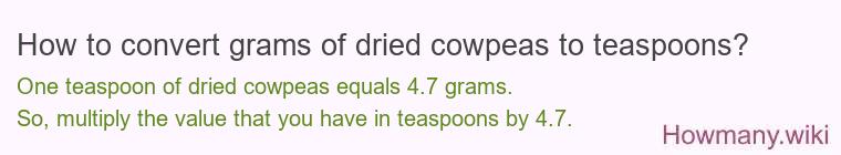 How to convert grams of dried cowpeas to teaspoons? How to convert grams of dried cowpeas to teaspoons?