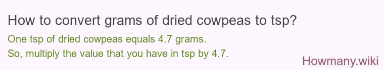 How to convert grams of dried cowpeas to tsp? How to convert grams of dried cowpeas to tsp?