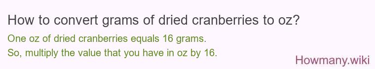How to convert grams of dried cranberries to oz? How to convert grams of dried cranberries to oz?