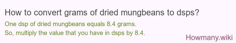 How to convert grams of dried mungbeans to dsps? How to convert grams of dried mungbeans to dsps?