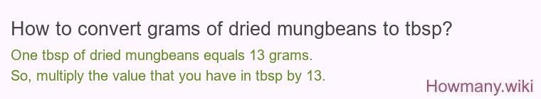 How to convert grams of dried mungbeans to tbsp? How to convert grams of dried mungbeans to tbsp?