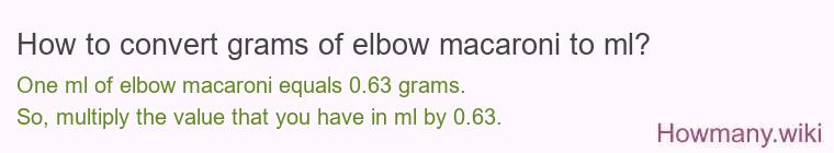 How to convert grams of elbow macaroni to ml?