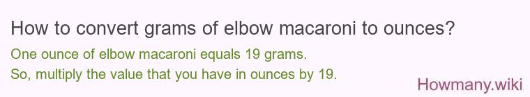 How to convert grams of elbow macaroni to ounces?