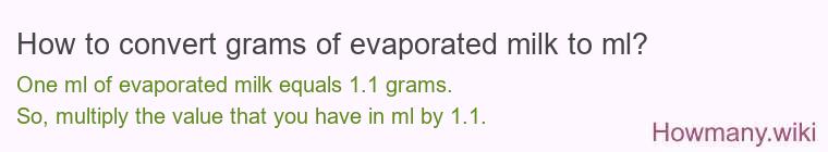 How to convert grams of evaporated milk to ml? How to convert grams of evaporated milk to ml?
