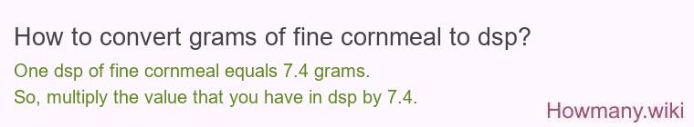 How to convert grams of fine cornmeal to dsp?