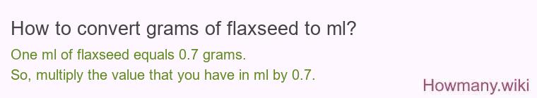 How to convert grams of flaxseed to ml? How to convert grams of flaxseed to ml?