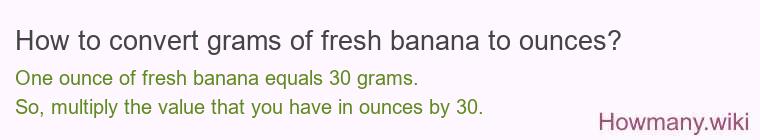 How to convert grams of fresh banana to ounces?