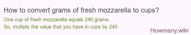 How to convert grams of fresh mozzarella to cups? How to convert grams of fresh mozzarella to cups?