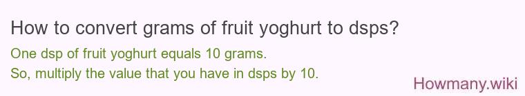 How to convert grams of fruit yoghurt to dsps? How to convert grams of fruit yoghurt to dsps?
