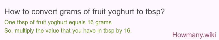 How to convert grams of fruit yoghurt to tbsp? How to convert grams of fruit yoghurt to tbsp?