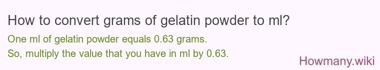 How to convert grams of gelatin powder to ml?