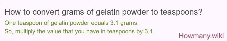 How to convert grams of gelatin powder to teaspoons? How to convert grams of gelatin powder to teaspoons?