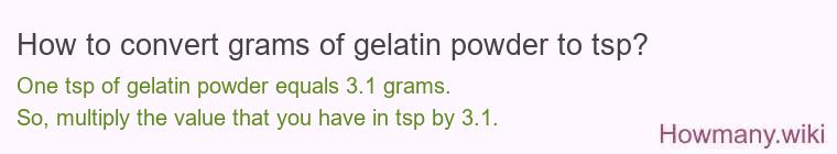 How to convert grams of gelatin powder to tsp? How to convert grams of gelatin powder to tsp?