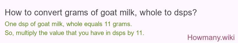 How to convert grams of goat milk, whole to dsps? How to convert grams of goat milk, whole to dsps?