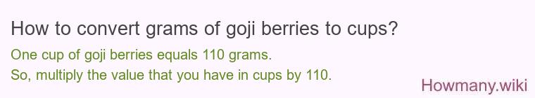 How to convert grams of goji berries to cups? How to convert grams of goji berries to cups?