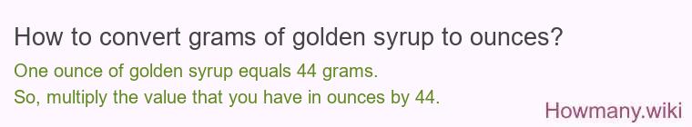 How to convert grams of golden syrup to ounces? How to convert grams of golden syrup to ounces?