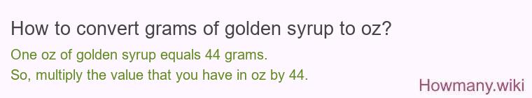 How to convert grams of golden syrup to oz? How to convert grams of golden syrup to oz?