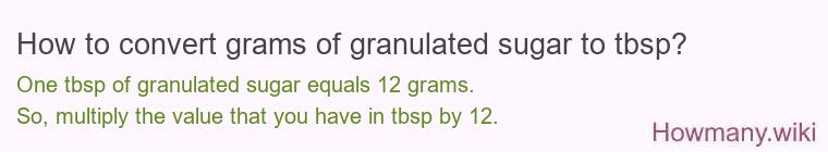 How to convert grams of granulated sugar to tbsp? How to convert grams of granulated sugar to tbsp?
