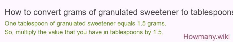How to convert grams of granulated sweetener to tablespoons? How to convert grams of granulated sweetener to tablespoons?