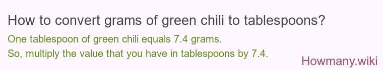 How to convert grams of green chili to tablespoons? How to convert grams of green chili to tablespoons?