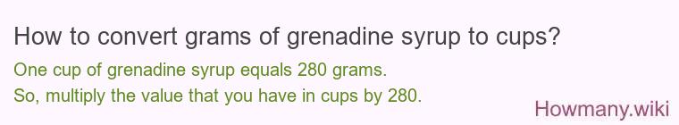 How to convert grams of grenadine syrup to cups? How to convert grams of grenadine syrup to cups?