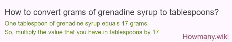 How to convert grams of grenadine syrup to tablespoons? How to convert grams of grenadine syrup to tablespoons?