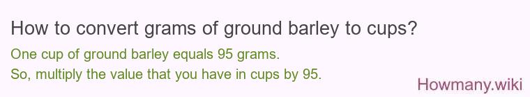 How to convert grams of ground barley to cups?