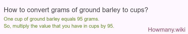 How to convert grams of ground barley to cups? How to convert grams of ground barley to cups?