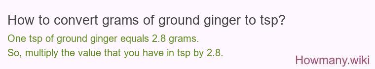 How to convert grams of ground ginger to tsp? How to convert grams of ground ginger to tsp?