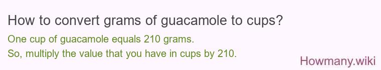 How to convert grams of guacamole to cups? How to convert grams of guacamole to cups?