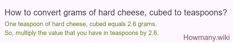 How to convert grams of hard cheese, cubed to teaspoons?