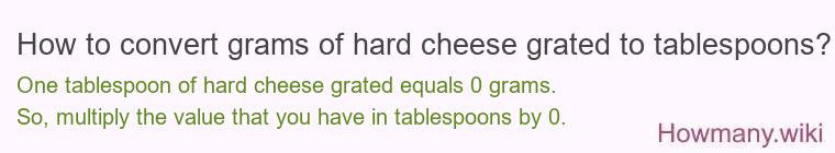 How to convert grams of hard cheese, grated to tablespoons?