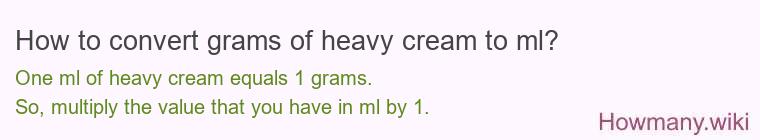 How to convert grams of heavy cream to ml? How to convert grams of heavy cream to ml?