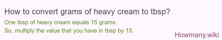 How to convert grams of heavy cream to tbsp? How to convert grams of heavy cream to tbsp?