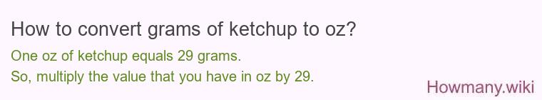 How to convert grams of ketchup to oz? How to convert grams of ketchup to oz?