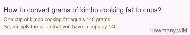 How to convert grams of kimbo cooking fat to cups? How to convert grams of kimbo cooking fat to cups?