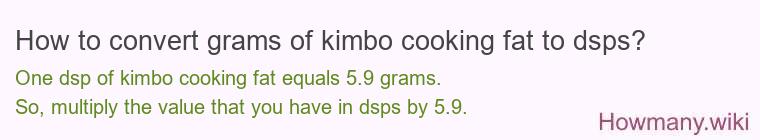 How to convert grams of kimbo cooking fat to dsps?