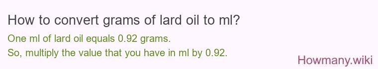 How to convert grams of lard oil to ml? How to convert grams of lard oil to ml?