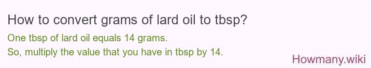How to convert grams of lard oil to tbsp? How to convert grams of lard oil to tbsp?