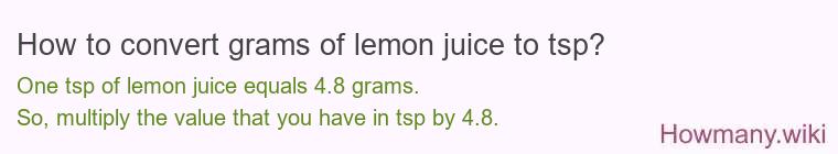 How to convert grams of lemon juice to tsp? How to convert grams of lemon juice to tsp?