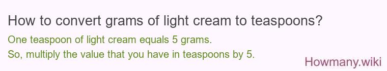 How to convert grams of light cream to teaspoons?